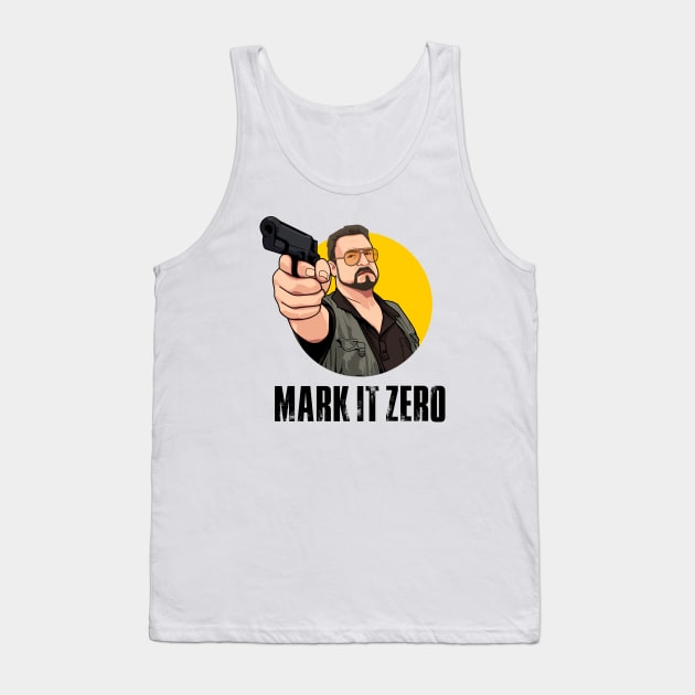 Mark It Zero, Walter Sobchak, BIg Lebowski Tank Top by MIKOLTN